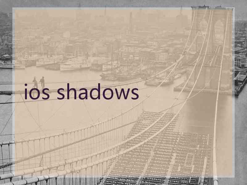 ios shadows