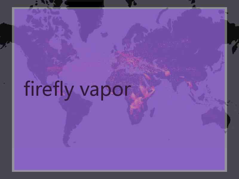 firefly vapor
