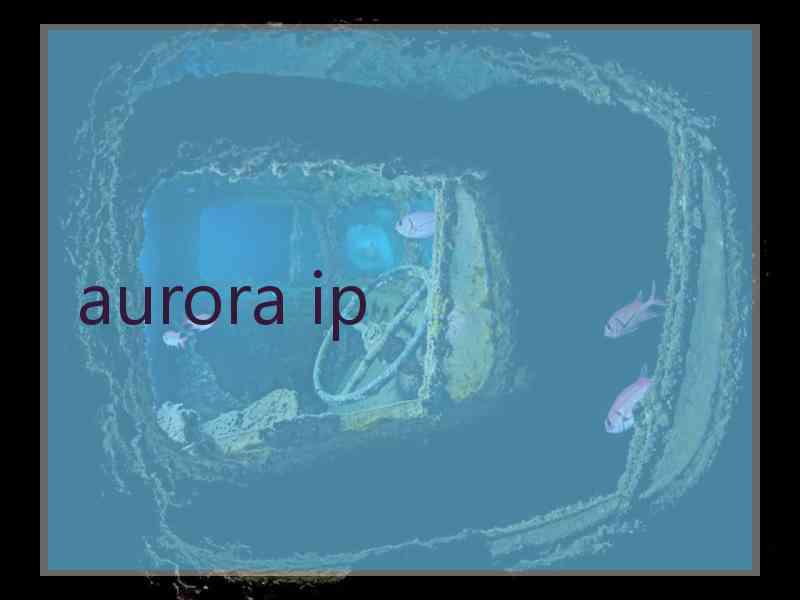 aurora ip