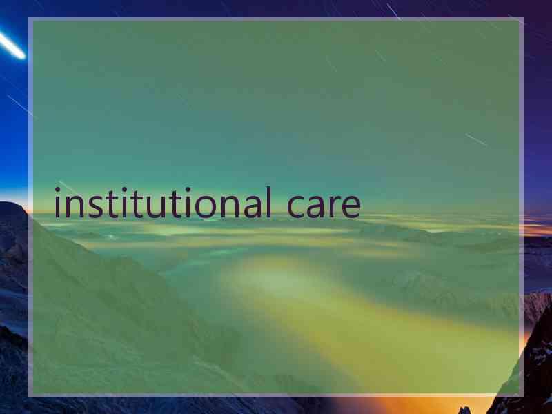institutional care